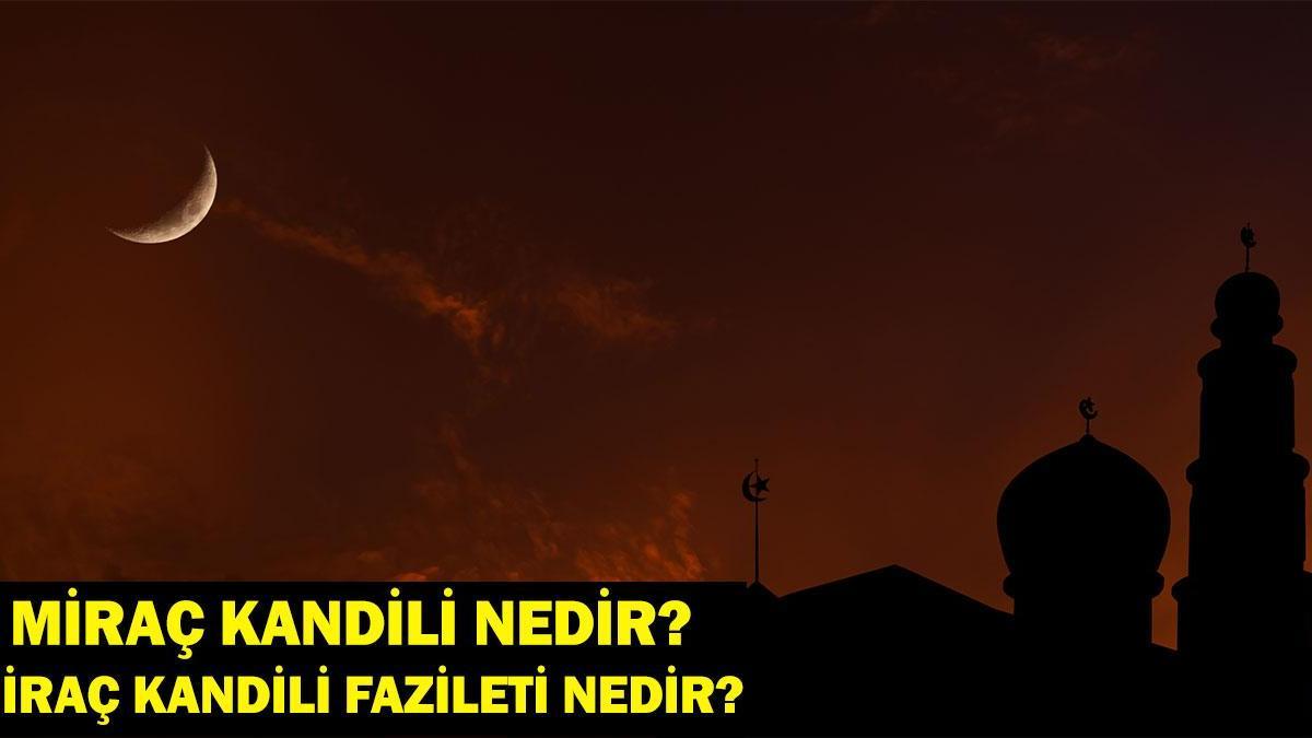 MİRAÇ KANDİLİ NEDİR? Miraç Kandili Fazileti Ne? İşte Anlam ve Önemi